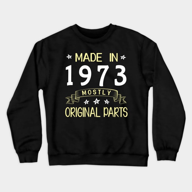 Happy Birthday 47 Years Old To Me Dad Mom Papa Nana Husband Wife Made In 1973 Mostly Original Parts Crewneck Sweatshirt by bakhanh123